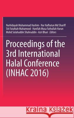 Proceedings of the 3rd International Halal Conference (Inhac 2016) Muhammad Hashim, Nurhidayah 9789811072567 Springer