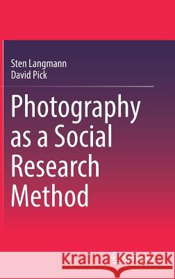 Photography as a Social Research Method Sten Langmann David Pick 9789811072772