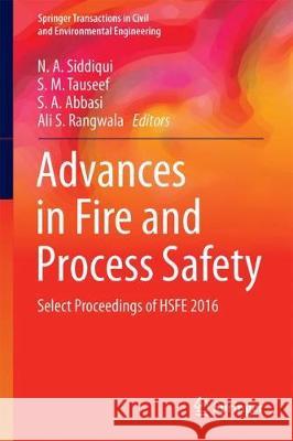 Advances in Fire and Process Safety: Select Proceedings of Hsfea 2016 Siddiqui, N. A. 9789811072802 Springer