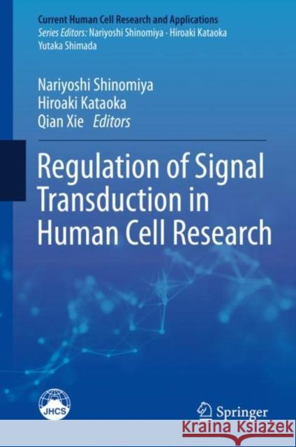 Regulation of Signal Transduction in Human Cell Research Nariyoshi Shinomiya Hiroaki Kataoka Qian Xie 9789811072956 Springer