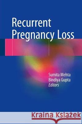 Recurrent Pregnancy Loss Sumita Mehta Bindiya Gupta 9789811073373 Springer