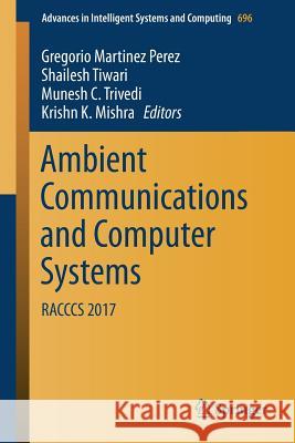 Ambient Communications and Computer Systems: Racccs 2017 Perez, Gregorio Martinez 9789811073854 Springer