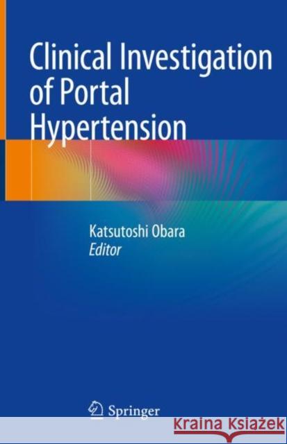 Clinical Investigation of Portal Hypertension Katsutoshi Obara 9789811074240 Springer