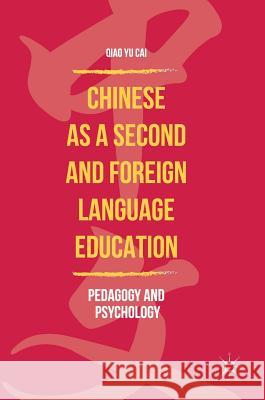 Chinese as a Second and Foreign Language Education: Pedagogy and Psychology Cai, Qiao Yu 9789811074424 Palgrave MacMillan