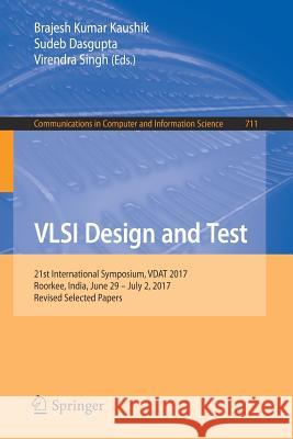 VLSI Design and Test: 21st International Symposium, Vdat 2017, Roorkee, India, June 29 - July 2, 2017, Revised Selected Papers Kaushik, Brajesh Kumar 9789811074691