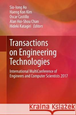 Transactions on Engineering Technologies: International Multiconference of Engineers and Computer Scientists 2017 Ao, Sio-Iong 9789811074875