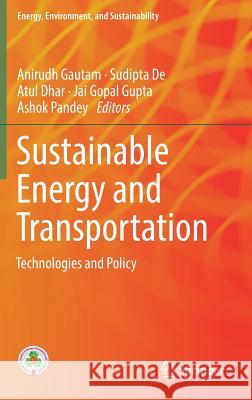 Sustainable Energy and Transportation: Technologies and Policy Gautam, Anirudh 9789811075087