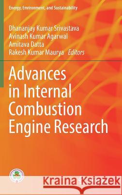 Advances in Internal Combustion Engine Research Dhananjay Kumar Srivastava Avinash Kumar Agarwal Amitava Datta 9789811075742 Springer