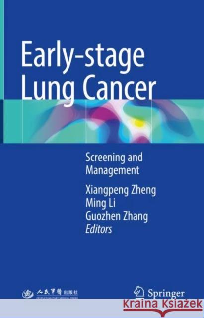 Early-Stage Lung Cancer: Screening and Management Zheng, Xiangpeng 9789811075957 Springer