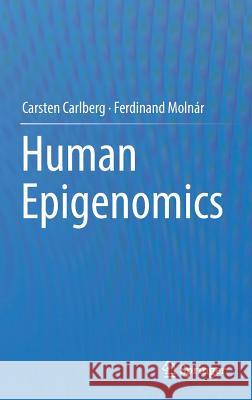 Human Epigenomics Carsten Carlberg Ferdinand Molnar 9789811076138 Springer