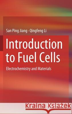 Introduction to Fuel Cells: Electrochemistry and Materials Jiang, San Ping 9789811076251