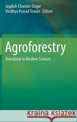 Agroforestry: Anecdotal to Modern Science Dagar, Jagdish Chander 9789811076497