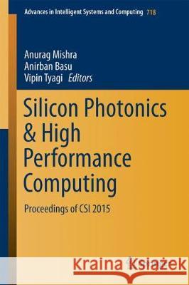 Silicon Photonics & High Performance Computing: Proceedings of Csi 2015 Mishra, Anurag 9789811076558 Springer