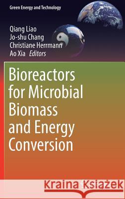 Bioreactors for Microbial Biomass and Energy Conversion Qiang Liao Jo-Shu Chang Christiane Herrmann 9789811076763 Springer