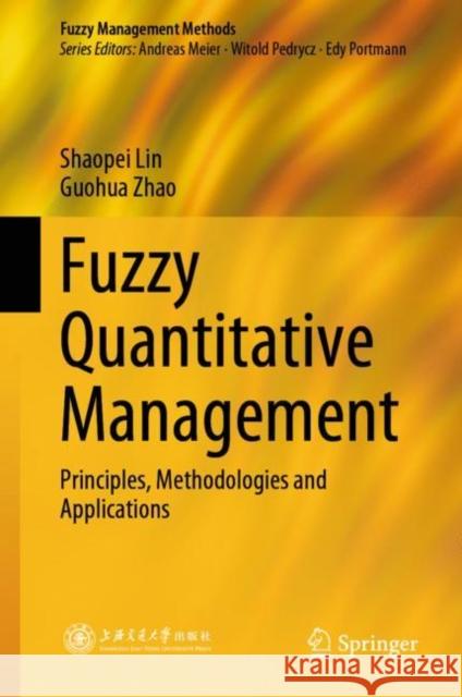 Fuzzy Quantitative Management: Principles, Methodologies and Applications Lin, Shaopei 9789811076879 Springer