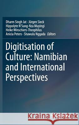 Digitisation of Culture: Namibian and International Perspectives Dharm Singh Jat Jurgen Sieck Hipollyte Muyingi 9789811076961