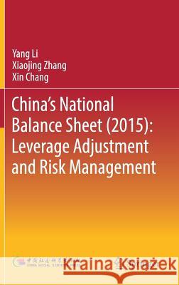 China's National Balance Sheet (2015): Leverage Adjustment and Risk Management Yang Li Xiaojing Zhang Xin Chang 9789811077326 Springer