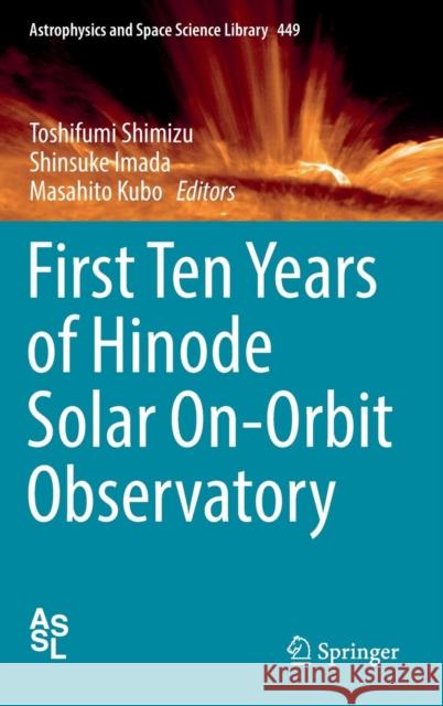 First Ten Years of Hinode Solar On-Orbit Observatory Toshifumi Shimizu Shinsuke Imada Masahito Kubo 9789811077418