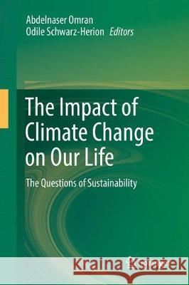 The Impact of Climate Change on Our Life: The Questions of Sustainability Omran, Abdelnaser 9789811077470 Springer