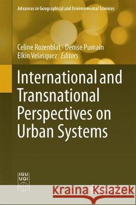 International and Transnational Perspectives on Urban Systems Celine Rozenblat Denise Pumain Elkin Velasquez 9789811077982