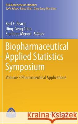 Biopharmaceutical Applied Statistics Symposium: Volume 3 Pharmaceutical Applications Peace, Karl E. 9789811078194 Springer