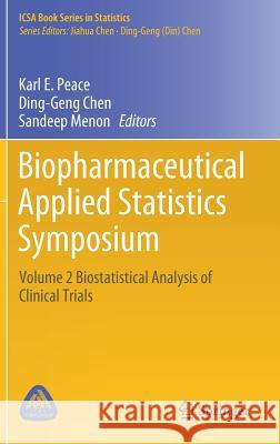 Biopharmaceutical Applied Statistics Symposium: Volume 2 Biostatistical Analysis of Clinical Trials Peace, Karl E. 9789811078255 Springer