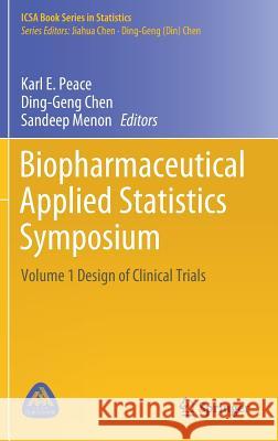 Biopharmaceutical Applied Statistics Symposium: Volume 1 Design of Clinical Trials Peace, Karl E. 9789811078286 Springer
