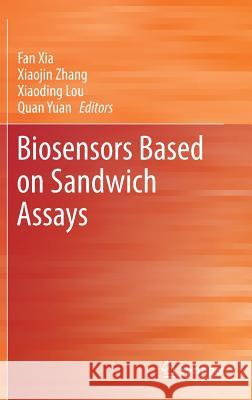 Biosensors Based on Sandwich Assays Fan Xia Xiaojin Zhang Xiaoding Lou 9789811078347