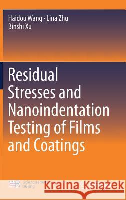 Residual Stresses and Nanoindentation Testing of Films and Coatings Haidou Wang Lina Zhu Binshi Xu 9789811078408 Springer