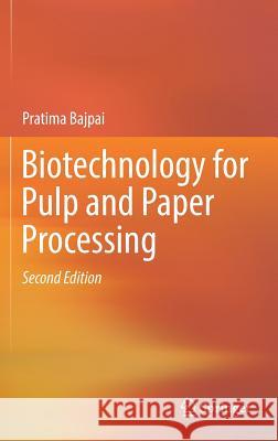 Biotechnology for Pulp and Paper Processing Pratima Bajpai 9789811078521 Springer