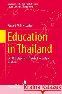 Education in Thailand: An Old Elephant in Search of a New Mahout Fry, Gerald W. 9789811078552 Springer