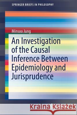 An Investigation of the Causal Inference Between Epidemiology and Jurisprudence Jung, Minsoo 9789811078613 Springer