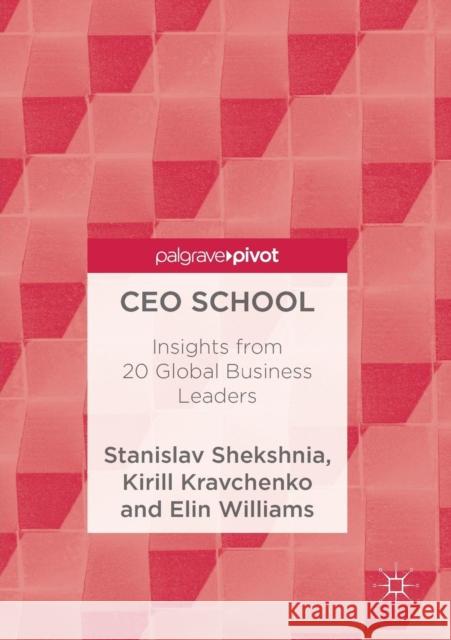 CEO School: Insights from 20 Global Business Leaders Shekshnia, Stanislav 9789811078644