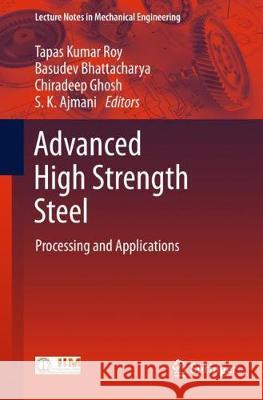 Advanced High Strength Steel: Processing and Applications Roy, Tapas Kumar 9789811078910 Springer
