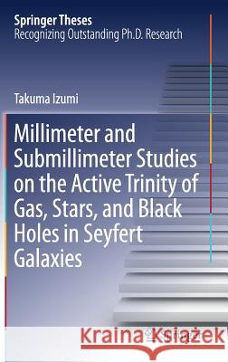 Millimeter and Submillimeter Studies on the Active Trinity of Gas, Stars, and Black Holes in Seyfert Galaxies Takuma Izumi 9789811079092 Springer