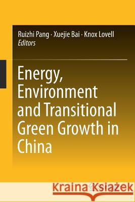 Energy, Environment and Transitional Green Growth in China Ruizhi Pang Xuejie Bai Knox Lovell 9789811079184