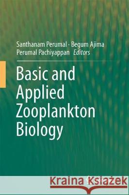 Basic and Applied Zooplankton Biology Santhanam Perumal Begum Ajima Perumal Pachiyappan 9789811079528 Springer