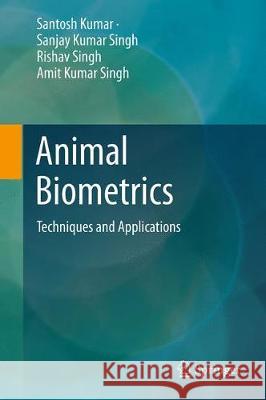 Animal Biometrics: Techniques and Applications Kumar, Santosh 9789811079559