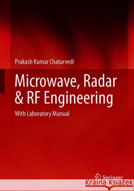 Microwave, Radar & RF Engineering: With Laboratory Manual Chaturvedi, Prakash Kumar 9789811079641