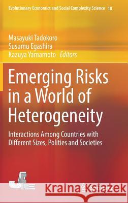 Emerging Risks in a World of Heterogeneity: Interactions Among Countries with Different Sizes, Polities and Societies Tadokoro, Masayuki 9789811079672 Springer