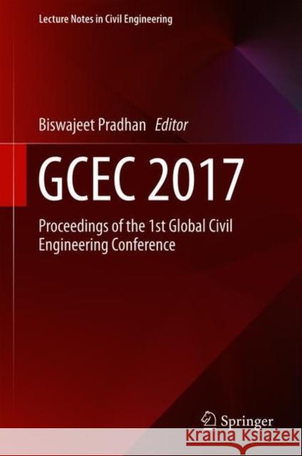 Gcec 2017: Proceedings of the 1st Global Civil Engineering Conference Pradhan, Biswajeet 9789811080159 Springer
