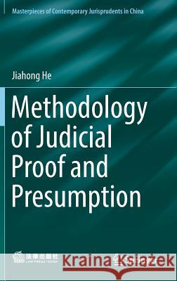 Methodology of Judicial Proof and Presumption He, Jiahong 9789811080241 Springer
