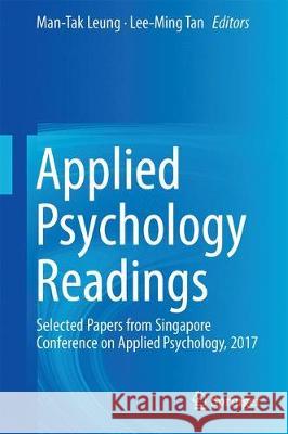 Applied Psychology Readings: Selected Papers from Singapore Conference on Applied Psychology, 2017 Leung, Man-Tak 9789811080333 Springer