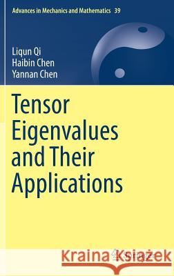 Tensor Eigenvalues and Their Applications Liqun Qi Haibin Chen Yannan Chen 9789811080579 Springer