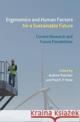 Ergonomics and Human Factors for a Sustainable Future: Current Research and Future Possibilities Thatcher, Andrew 9789811080715 Palgrave MacMillan
