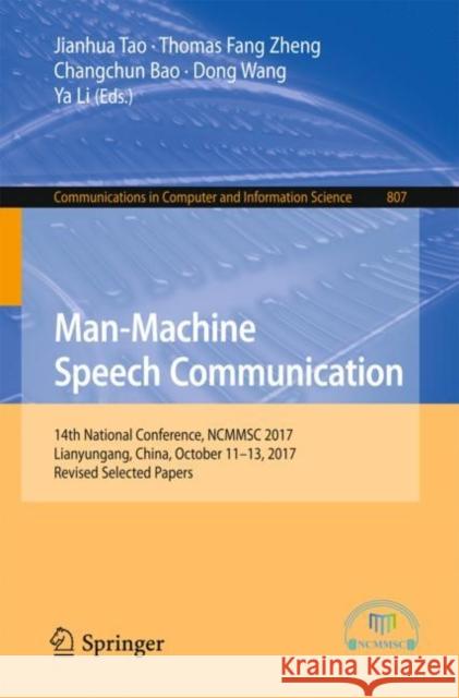 Man-Machine Speech Communication: 14th National Conference, Ncmmsc 2017, Lianyungang, China, October 11-13, 2017, Revised Selected Papers Tao, Jianhua 9789811081101