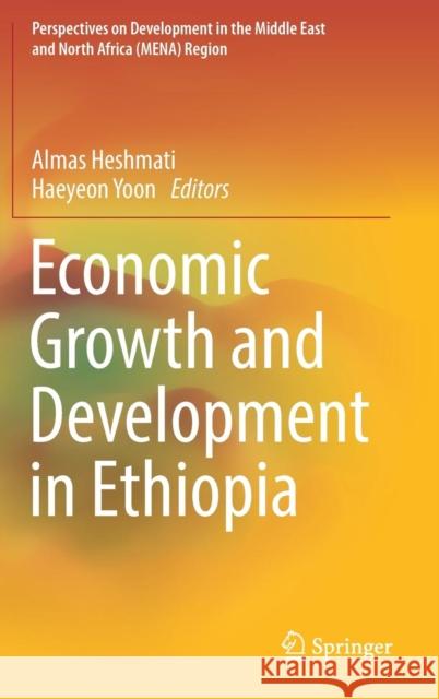 Economic Growth and Development in Ethiopia Almas Heshmati Haeyeon Yoon 9789811081255