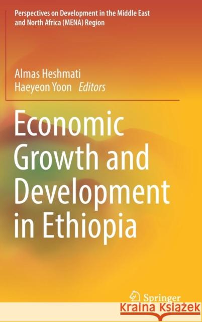 Economic Growth and Development in Ethiopia Almas Heshmati Haeyeon Yoon 9789811081255 Springer Verlag, Singapore