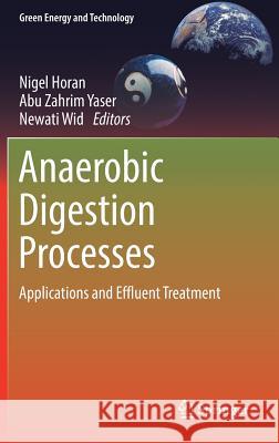 Anaerobic Digestion Processes: Applications and Effluent Treatment Horan, Nigel 9789811081286 Springer