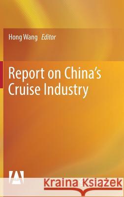 Report on China's Cruise Industry Hong Wang 9789811081644 Springer